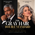The Gray Hair Double Standard — A Beauty Bar Edit Original